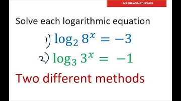 Solve Each Logarithmic Equation. Two Different Methods. log_2 8^x = -3, log_3 3^x = -1
