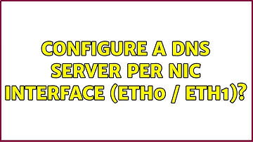Configure a DNS server per nic interface (eth0 / eth1)? (3 Solutions!!)