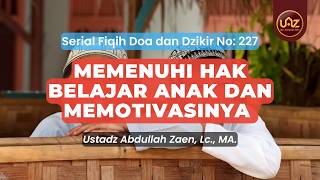 Memenuhi Hak Belajar Anak Dan Memotivasinya - Ustadz Abdullah Zaen., Lc., MA.