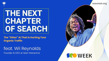 The "Other" AI That is Hurting Your Organic Traffic with Wil Reynolds - SEO Week