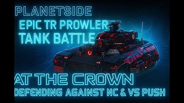Planetside 2 - Epic TR Prowler Tank Battle at The Crown | Defending Against NC & VS Push