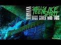 "Smells Like Teen Spirit" - Bass w/ Tabs | Nirvana Cover (HD | 1080p)