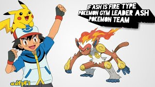 If ash is a fire type pokemon gym leader what pokemon if ash use in battle | pokemon team is fan mad