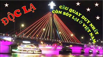 Cây cầu độc lạ nhất Việt Nam - Cầu quay sông Hàn