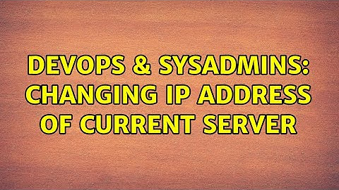 DevOps & SysAdmins: Changing IP address of current server (2 Solutions!!)