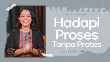 Hadapi Proses Tanpa Protes - Henny Kristianus