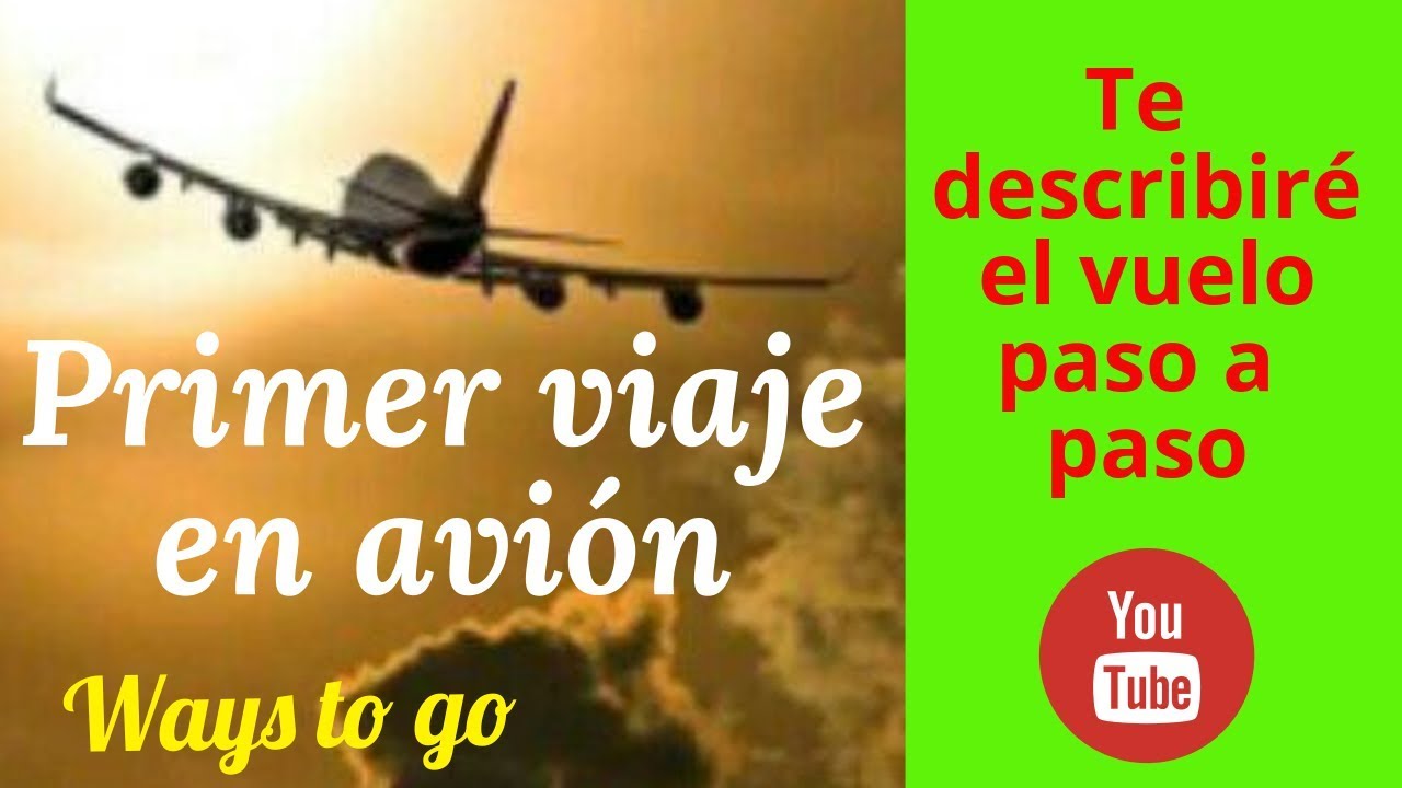 Primer Viaje En Avion Descripcion Del Vuelo Paso A Paso Youtube