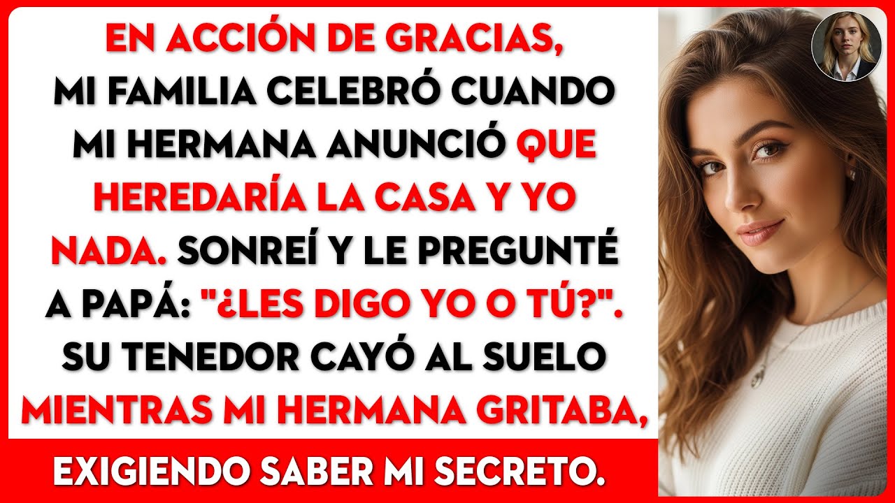 Mi hermana anunció que mis padres le darán la casa a ella y a mí no me corresponde nada.