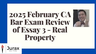 2025 February CA Bar Exam Review of Essay 3 - Real Property