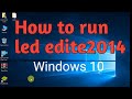 How to run led edite2014 on Windows 10