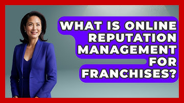What Is Online Reputation Management For Franchises? - Franchisee Insider Insights