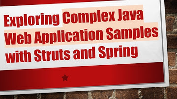 Exploring Complex Java Web Application Samples with Struts and Spring