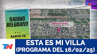 ESTA ES MI VILLA. Santa Fe, Barrio Belgrano (Programa del 16/02/25)