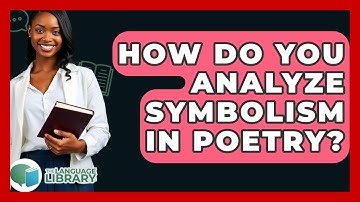 How Do You Analyze Symbolism In Poetry? - The Language Library