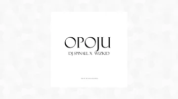 DJ SPINALL - Opoju (Audio) ft. Wizkid