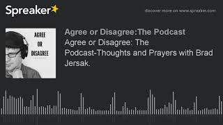 Agree or Disagree: The Podcast-Thoughts and Prayers with Brad Jersak.
