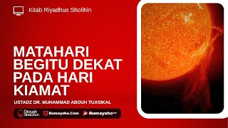 Matahari Begitu Dekat pada Hari Kiamat - Ustadz Dr. Muhammad Abduh Tuasikal,  M.Sc.