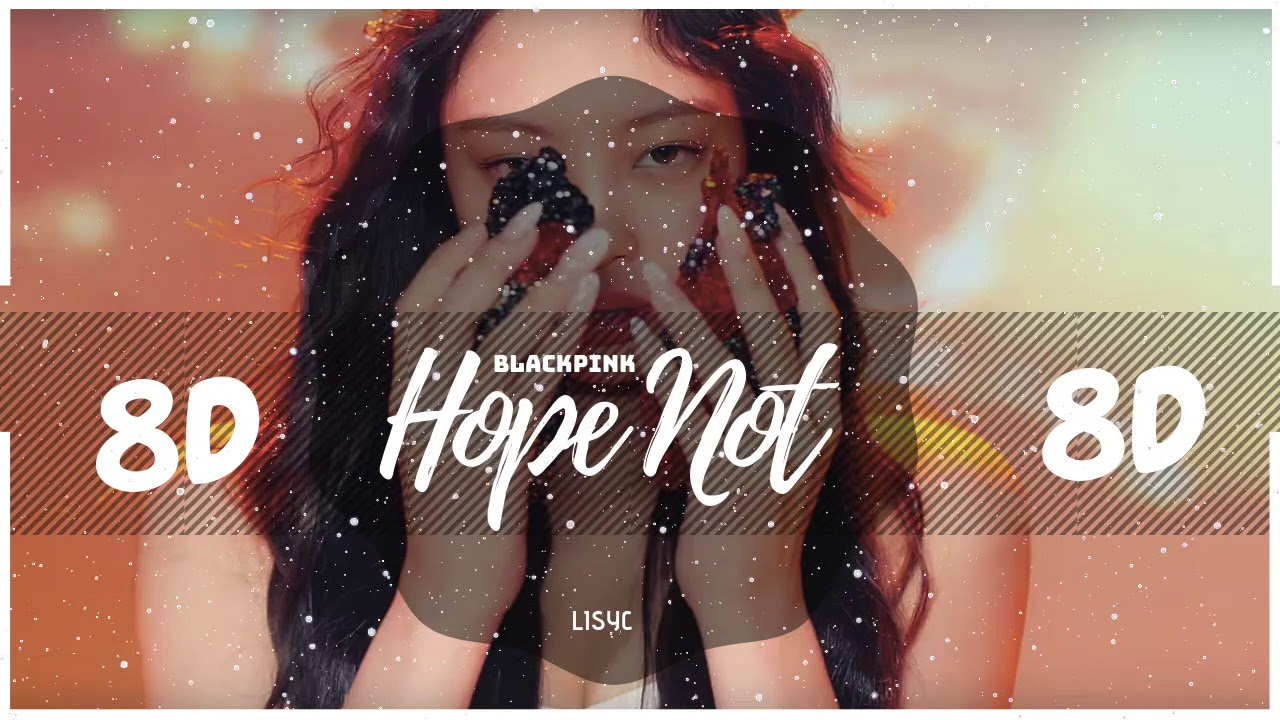 💔 [8D AUDIO] BLACKPINK - HOPE NOT [USE HEADPHONES 🎧] | 8D - YouTube