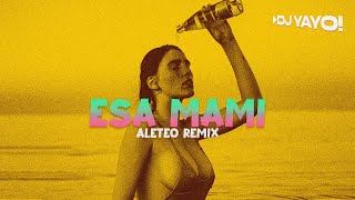 Esa Mami (Aleteo Remix) - DJ YAYO | Big Yamo