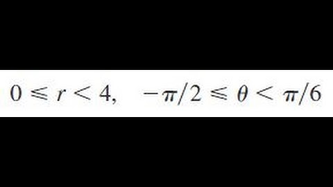 0 less than r less than 4, -pi/2 less than theta less than pi/6
