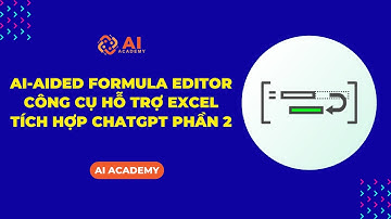AI-aided Formula Editor - Công cụ hỗ trợ Excel tích hợp ChatGPT phần 2 | AI Academy
