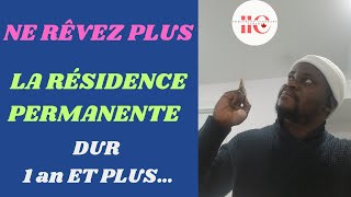 NE RÊVEZ PLUS, LA RÉSIDENCE PERMANENTE DUR 1 AN ET PLUS…