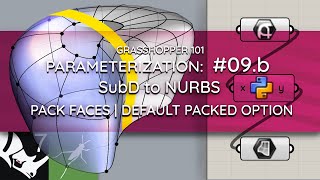 Grasshopper 101: Parameterization | #09.b  SubD to NURBS Surface | Pack Faces | Default Packed