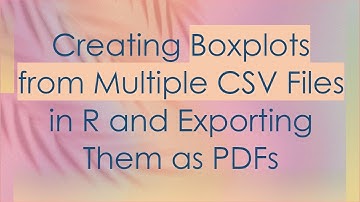 Creating Boxplots from Multiple CSV Files in R and Exporting Them as PDFs