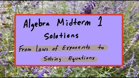Algebra Midterm 1 Solutions | Starting from Laws of Exponents through Solving Equations