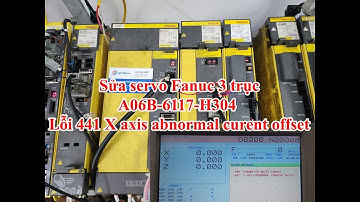 Sửa Servo Amplifier Fanuc 3 trục A06B-6117-H304 lỗi 441 X Axis abnormal curent offset