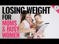 5 simple strategies to lose weight fast for moms and busy women