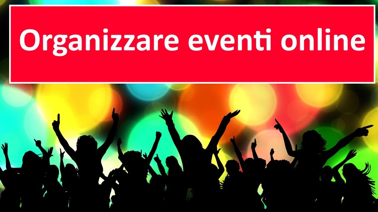 come organizzare eventi grazie al online – semplice ed efficace - YouTube