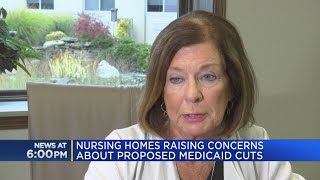 Nursing homes raising concerns about proposed Medicaid cuts