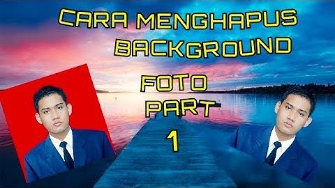 CARA MENGHAPUS BACKGROUND FOTO PART 1