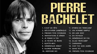 Pierre Bachelet Les Plus Grands Succès ► Les plus belles chansons de Pierre Bachelet(Vol.30)