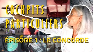 Cockpits Particuliers  Épisode 1 : Le Concorde