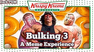 Bulking 3 - A Meme Experience