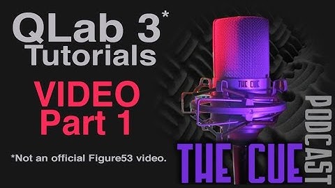 The Cue Tutorials - QLab 3 (Unofficial) - Episode 04 - Video Part 1