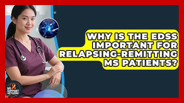 Why Is The EDSS Important For Relapsing-Remitting MS Patients? - MS Support Network
