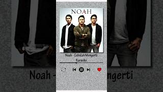 Noah  Cobalah Mengerti Karaoke shorts noah peterpan