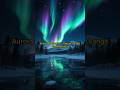 Kecantikan Yang Jarang terlihat Di Kutub Utara — Aurora Borealis #short
