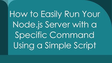 How to Easily Run Your Node.js Server with a Specific Command Using a Simple Script