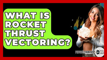 What Is Rocket Thrust Vectoring? - Physics Frontier