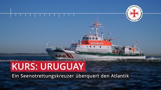 Kurs: Uruguay – Ein Seenotrettungskreuzer überquert den Atlantik