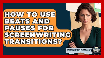 How To Use Beats And Pauses For Screenwriting Transitions? - Screenwriter