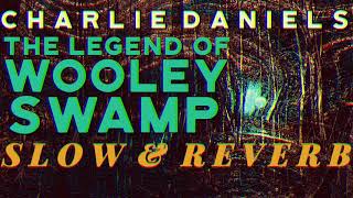 The Charlie Daniels Band- The Legend of Wooley Swamp (SLOW&amp;REVERB)