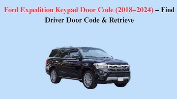 Ford Expedition Keypad Door Code (2018–2024) – Find Driver Door Code & Retrieve