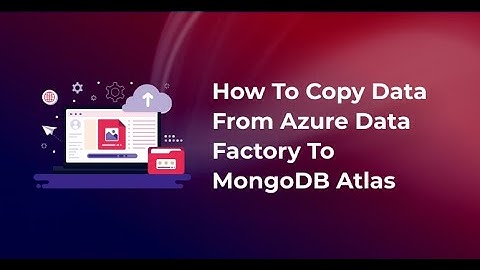 How to copy data from Azure Data Factory to MongoDB  Atlas
