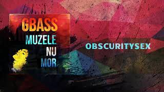 GBass - Obscuritysex (prod. by Radj) [Muzele Nu Mor]