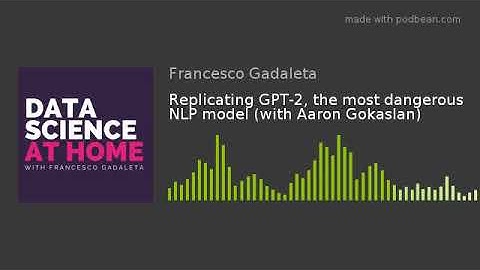 Replicating GPT-2, the most dangerous NLP model (with Aaron Gokaslan)